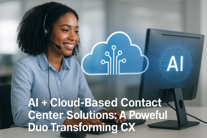 AI + Cloud-Based Contact Center Solutions: A Powerful Duo Transforming CX