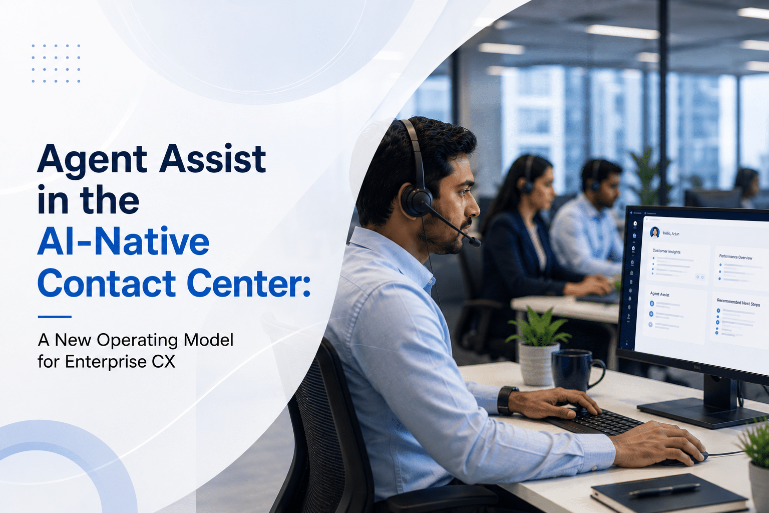 Agent Assist in the AI-Native Contact Center: A New Operating Model for Enterprise CX